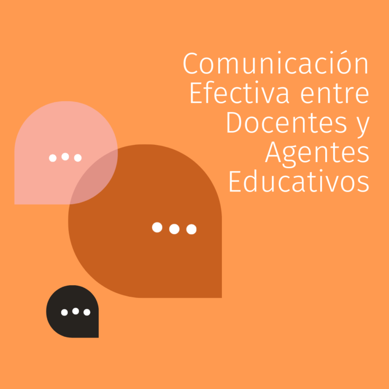 La Comunicación Efectiva entre Docentes y Agentes Educativos es fundamental para el desarrollo y el bienestar en las escuelas.