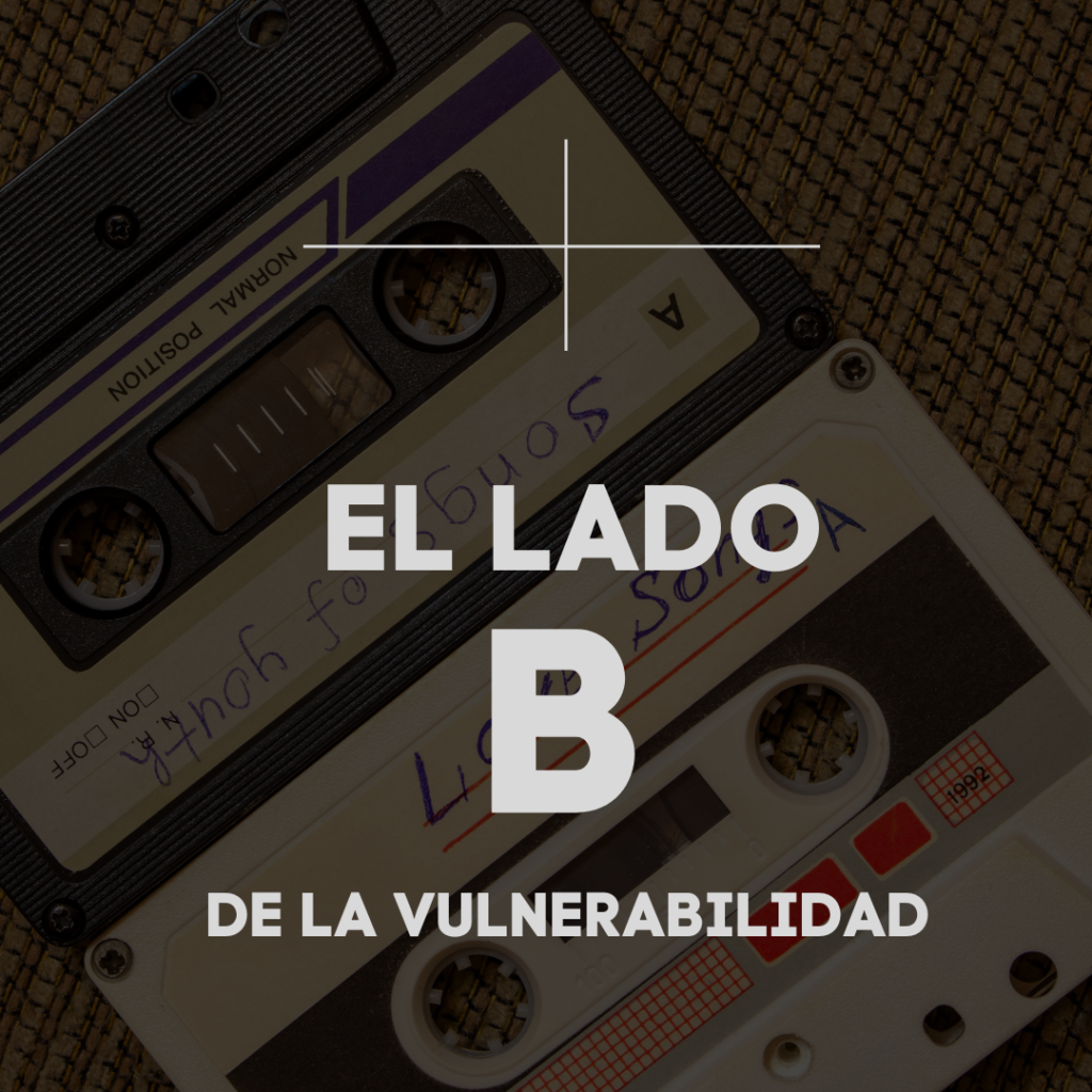 El Lado B de la Vulnerabilidad.